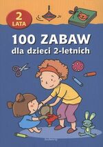 100 zabaw dla dzieci 2-letnich - OPRACOWANIE ZBIOROWE